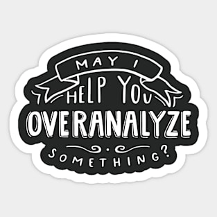 May I Help You Overanalyze Something? Sticker